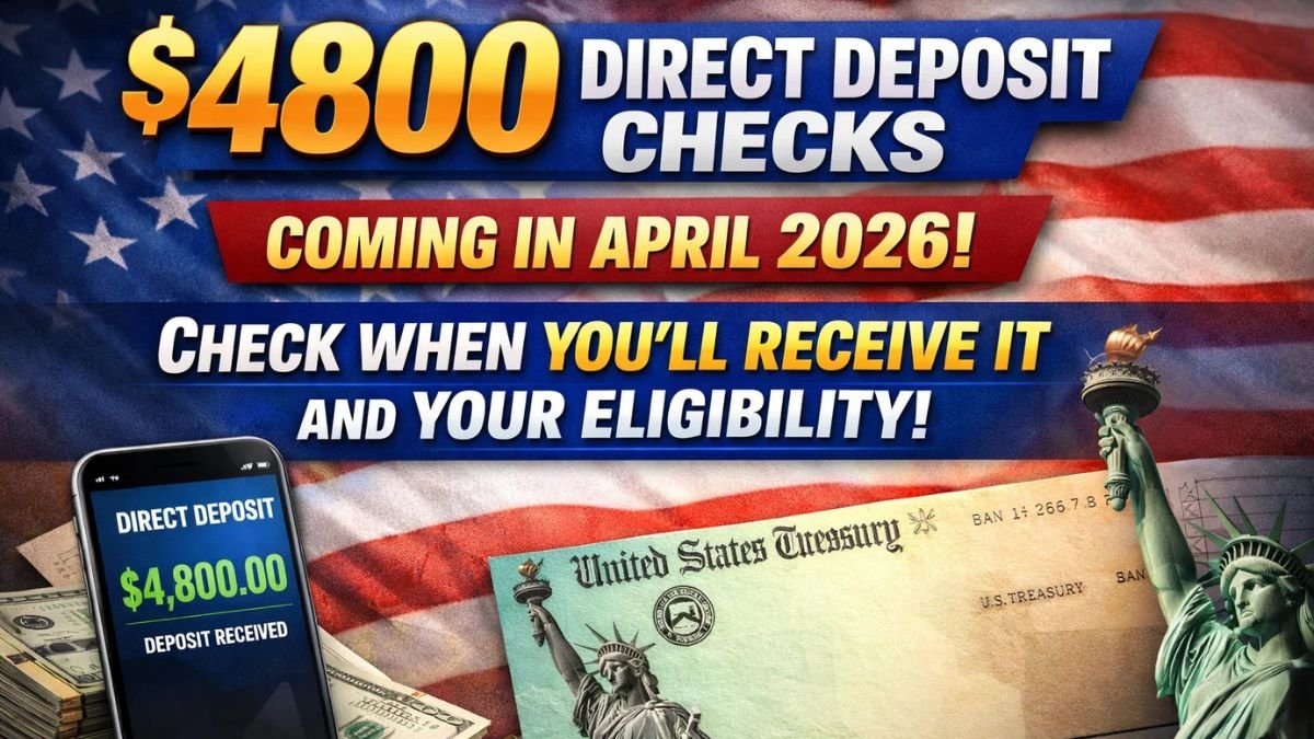 $4800 Direct Deposit Checks Coming in April 2026: Check When You’ll Receive It and Your Eligibility!