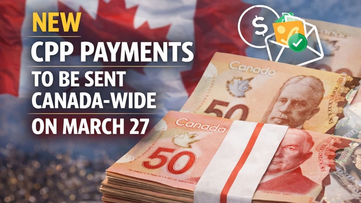 New CPP Payments To Be Sent Canada-Wide on March 27